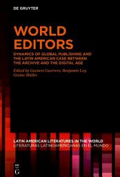 Icon image World Editors: Dynamics of Global Publishing and the Latin American Case between the Archive and the Digital Age