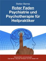 Icon image Roter Faden Psychiatrie und Psychotherapie für Heilpraktiker: Übersichtlich und strukturiert Das lernen, was der Amtsarzt von Dir wissen will