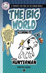 Icon image The Big World According to Little Hunterman: A Terrier’s Fun Take on the Human World