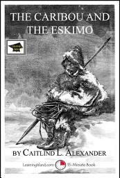 Icon image The Caribou and the Eskimo: A 15-Minute Book: Educational Version