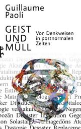 Icon image Geist und Müll: Von Denkweisen in postnormalen Zeiten