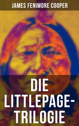 Icon image Die Littlepage-Trilogie: Wildwestromane: Die Familie Littlepage + Die Handschriften der Familie Littlepage + Die Rothhäute