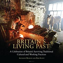 Icon image Britain's Living Past: A Celebration of Britain's Surviving Traditional Cultural and Working Practices