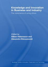 Icon image Knowledge and Innovation in Business and Industry: The Importance of Using Others