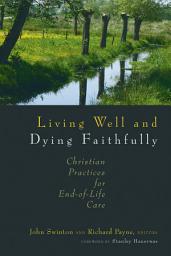 Icon image Living Well and Dying Faithfully: Christian Practices for End-of-Life Care