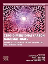 Icon image Zero-Dimensional Carbon Nanomaterials: Material Design Methods, Properties and Applications