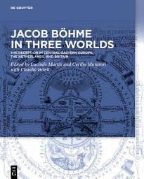 Icon image Jacob Böhme in Three Worlds: The Reception in Central-Eastern Europe, the Netherlands, and Britain