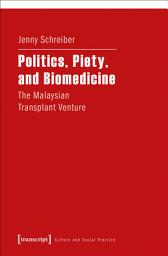 Icon image Politics, Piety, and Biomedicine: The Malaysian Transplant Venture