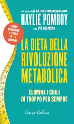 Icon image La dieta della rivoluzione metabolica: Elimina i chili di troppo per sempre