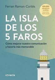 Icon image La isla de los 5 faros (edición ampliada y actualizada): Cómo mejorar nuestra comunicación y hacerla más memorable