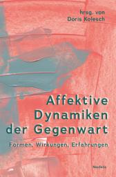 Icon image Affektive Dynamiken der Gegenwart: Formen, Wirkungen, Erfahrungen