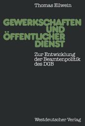 Icon image Gewerkschaften und öffentlicher Dienst: Zur Entwicklung der Beamtenpolitik des DGB