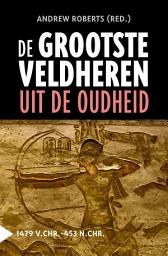 Icon image De grootste veldheren uit de oudheid, 1479 v.C.-453 n.C.