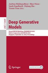 Icon image Deep Generative Models: Second MICCAI Workshop, DGM4MICCAI 2022, Held in Conjunction with MICCAI 2022, Singapore, September 22, 2022, Proceedings