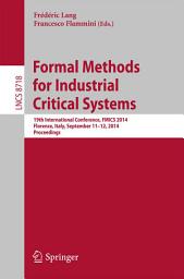 Icon image Formal Methods for Industrial Critical Systems: 19th International Conference, FMICS 2014, Florence, Italy, September 11-12, 2014, Proceedings