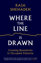 Icon image Where the Line is Drawn: Crossing Boundaries in Occupied Palestine