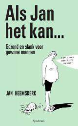 Icon image Als Jan het kan...: Gezond en slank voor gewone mannen