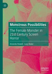 Icon image Monstrous Possibilities: The Female Monster in 21st Century Screen Horror