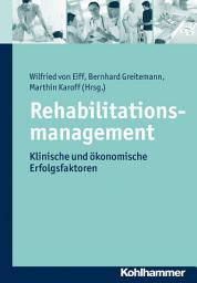 Icon image Rehabilitationsmanagement: Klinische und ökonomische Erfolgsfaktoren