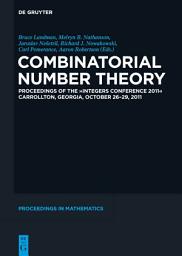 Icon image Combinatorial Number Theory: Proceedings of the "Integers Conference 2011", Carrollton, Georgia, USA, October 26-29, 2011