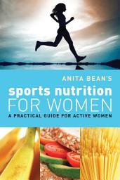 Icon image Anita Bean's Sports Nutrition for Women: A Practical Guide for Active Women