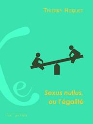 Icon image Sexus nullus, ou l'égalité