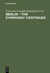 Icon image Berlin - The Symphony Continues: Orchestrating Architectural, Social, and Artistic Change in Germany’s New Capital