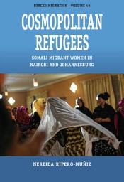 Icon image Cosmopolitan Refugees: Somali Migrant Women in Nairobi and Johannesburg