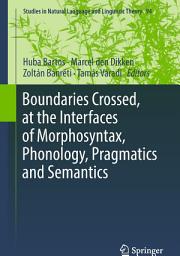 Icon image Boundaries Crossed, at the Interfaces of Morphosyntax, Phonology, Pragmatics and Semantics