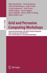 Icon image Grid and Pervasive Computing Workshops: International Workshops, S3E, HWTS, Doctoral Colloquium, Held in Conjunction with GPC 2011, Oulu, Finland, May 11-13, 2011. Revised Selected Papers