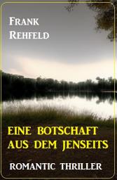 Icon image Eine Botschaft aus dem Jenseits: Romantic Thriller