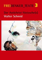 Icon image Der Antichrist Nietzsche(s): FREIDENKER_TEXTE 3