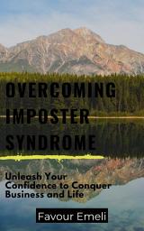 Icon image Overcoming Imposter Syndrome: Unleash Your Confidence to Conquer Business and Life