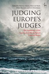 Icon image Judging Europe’s Judges: The Legitimacy of the Case Law of the European Court of Justice