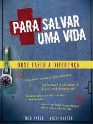 Icon image Para Salvar uma Vida: Ouse Fazer a Diferença