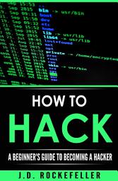 Icon image How to Hack: A Beginner’s Guide to Becoming a Hacker