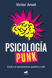 Icon image Psicología punk: Contra el pensamiento positivo y naif