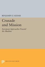 Icon image Crusade and Mission: European Approaches Toward the Muslims