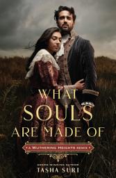 Icon image What Souls Are Made Of: A Wuthering Heights Remix