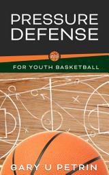 Icon image Pressure Defense for Youth Basketball: Basics of the Full Court and Half Court Presses!