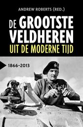 Icon image De grootste veldheren uit de moderne tijd, 1866-2013