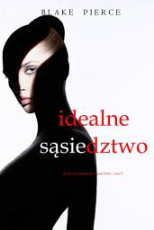 Icon image Idealne sąsiedztwo (Thriller psychologiczny o Jessie Hunt – Tom 9)