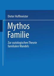 Icon image Mythos Familie: Zur soziologischen Theorie familialen Wandels