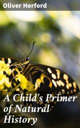 Icon image A Child's Primer of Natural History: Discovering the Wonders of Nature: An Illustrated Journey for Young Readers