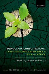 Icon image Democratic Consolidation and Constitutional Endurance in Asia and Africa: Comparing Uneven Pathways