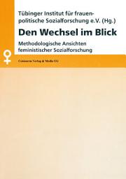 Icon image Den Wechsel im Blick: Methodologische Ansichten feministischer Sozialforschung