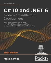 Icon image C# 10 and .NET 6 – Modern Cross-Platform Development: Build apps, websites, and services with ASP.NET Core 6, Blazor, and EF Core 6 using Visual Studio 2022 and Visual Studio Code, Edition 6