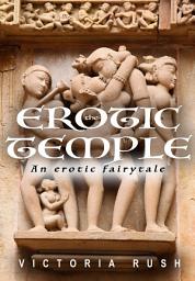 Icon image The Erotic Temple: A Sexy Fairy Tale ( Fantasy Erotica / Adult Fairy Tales): Erotic Fantasy