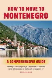 Icon image How to Move to Montenegro: A Comprehensive Guide