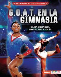 Icon image G.O.A.T. en la gimnasia (Gymnastics's G.O.A.T.): Nadia Comaneci, Simone Biles y más